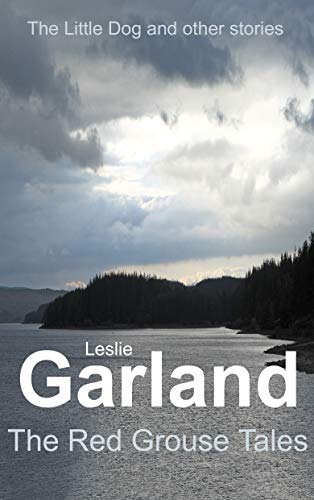 The Red Grouse Tales: The Little Dog and other stories. by [Leslie Garland]