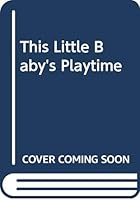 This Little Baby's Playtime (This Little Baby) 0316108553 Book Cover