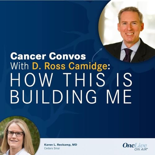 S2 Ep10: How Cancer Caregiving Shifts Perspectives in Oncology Practice: With D. Ross Camidge, MD, PhD; and Karen L. Reckamp, MD