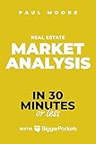 Real Estate Market Analysis in 30 Minutes or Less : A BiggerPockets PocketBook on Real Estate Investing