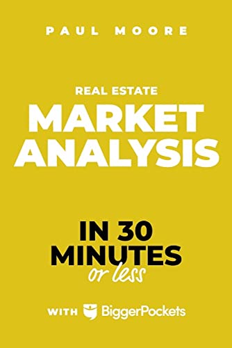 Real Estate Market Analysis in 30 Minutes or Less : A BiggerPockets PocketBook on Real Estate Investing