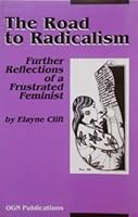 The Road to Radicalism: Further Reflections of a Frustrated Feminist 0963482718 Book Cover