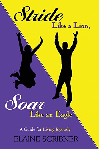 Stride Like a Lion, Soar Like an Eagle: A Guide for Living Joyously