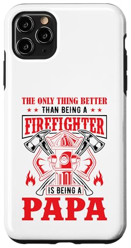 The Only Thing Better Than Being A Firefighter Being A Papa X}zP[X iPhone 11 Pro Max p