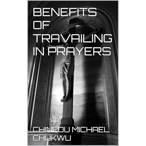 BENEFITS OF TRAVAILING IN PRAYERS Audiolibro Por CHINEDU MICHAEL CHUKWU arte de portada