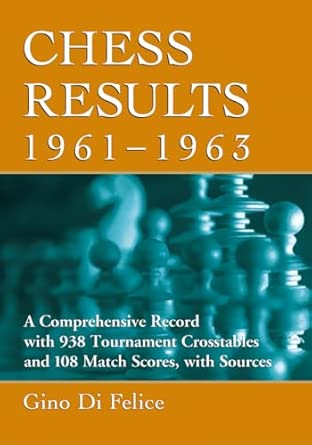 Chess Results, 1961-1963: A Comprehensive Record with 938 Tournament Crosstables and 108 Match Scores, with Sources book cover