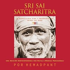 Sri Sai Satcharitra: La Maravillosa Vida y Enseñanzas de Shirdi Sai Baba [Sri Sai Satcharitra: The Wonderful Life and Teachings of Shirdi Sai Baba] Audiolibro Por Hemadpant arte de portada