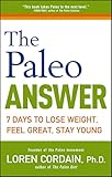 The Paleo Answer: 7 Days to Lose Weight, Feel Great, Stay Young