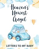 Heaven's Newest Angel Letters To My Baby: A Diary Of All The Things I Wish I Could Say | Newborn Memories | Grief Journal | Loss of a Baby | Sorrowful ... Forever In Your Heart | Remember and Reflect