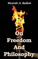 On Freedom and Philosophy: Three Addresses 1508996768 Book Cover