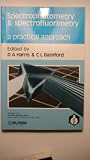 Spectrophotometry & Spectrofluorimetry: A Practical Approach (The ^APractical Approach Series)