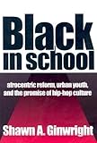 Black in School: Afrocentric Reform, Urban Youth & the Promise of Hip-Hop Culture