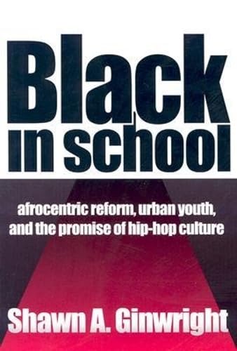 Black in School: Afrocentric Reform, Urban Youth, and the Promise of Hip-Hop Culture