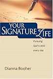 Your Signature Life: Pursuing God's Best Every Day