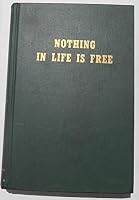 NOTHING IN LIFE IS FREE, THROUGH NACHES PASS TO PUGET SOUND [A HISTORICAL NOVEL OF THE PIONEER WEST] B00B56G8PO Book Cover