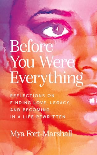 Before You Were Everything: Reflections on Finding Love, Legacy, and Becoming in a Life Rewritten
