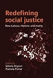 Redefining Social Justice: New Labour, rhetoric and reality