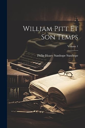 William Pitt Et Son Temps; Volume 1 (French Edition)