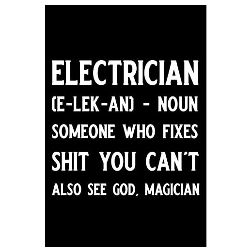 Electrician (e-lek-an)- noun someone who fixes shit you can't also see god. magician: Blank Lined Journal Notebook, Funny Electricity Journal, ... Book, Sarcastic Gag Journal for Electricians
