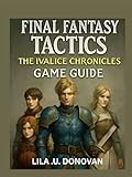final fantasy crystal chronicles switch release  FINAL FANTASY TACTICS THE IVALICE CHRONICLES GAME GUIDE: Explore Rabanastre’s Secrets, Master Tactical Combat, and Uncover Hidden Heroes and Legendary Quests
