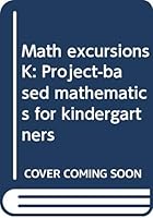 Math excursions K: Project-based mathematics for kindergartners 043508335X Book Cover