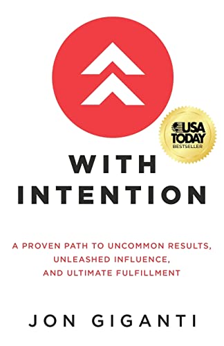 With Intention: A Proven Path to Uncommon Results, Unleashed Influence, and Ultimate Fulfillment