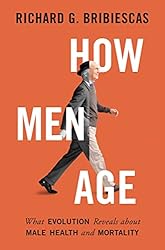 How Men Age: What Evolution Reveals about Male Health and