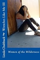 Wretches Like Me III : Women in the Wilderness 1540724727 Book Cover