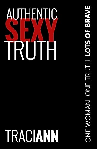 Authentic Sexy Truth: One Woman. One Truth. Lots of Brave.