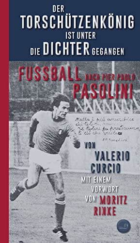 Der Torschützenkönig ist unter die Dichter gegangen: Fussball nach Pier Paolo Pasolini