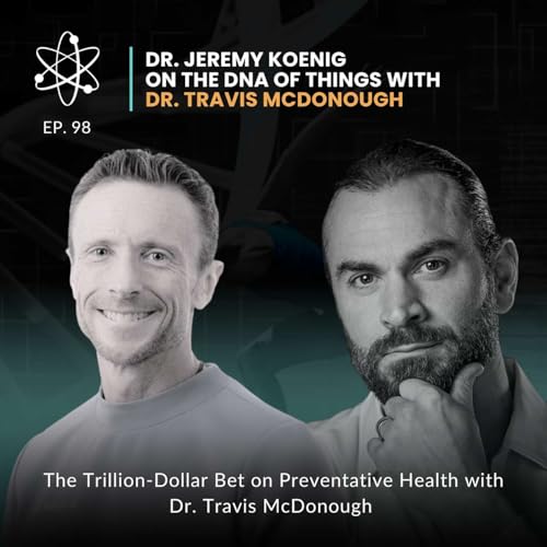 Episode 98: The Trillion-Dollar Bet on Preventative Health with Dr. Travis McDonough
