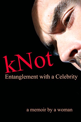 kNot: Entanglement with a Celebrity: a memoir by a woman
