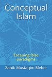  Conceptual Islam: Escaping false paradigms