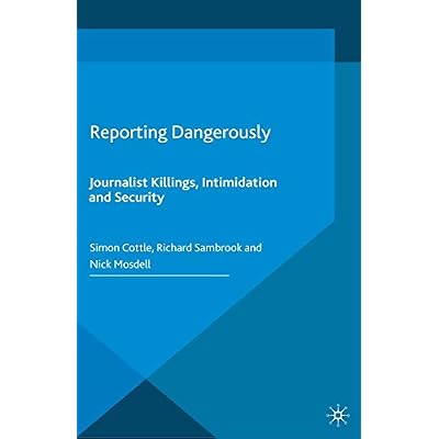 Reporting Dangerously: Journalist Killings, Intimidation and Security