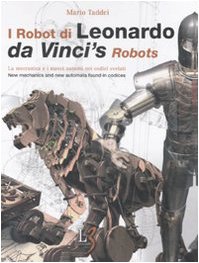 I robot di Leonardo. La meccanica e i nuovi automi nei codici svelati-Da Vinci's robots. New mechanics and new automata found in codices. Ediz. bilingue. Con gadget