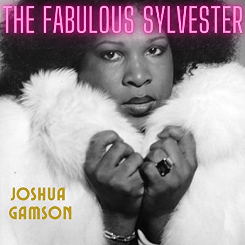 Joshua Gamson - The Fabulous Sylvester