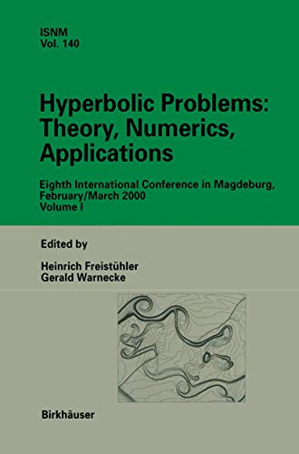 Hyperbolic Problems: Theory, Numerics, Applications: Eighth International Conference in Magdeburg, February/March 2000 Volume 1: 140 (International Series of Numerical Mathematics) view 2