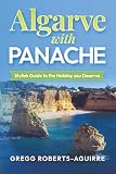  Algarve with Panache: Stylish Guide to the Holiday you Deserve: 14 (Deluxe Panache Travel Guides with Pictures)