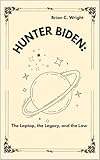 HUNTER BIDEN: : The Laptop, the Legacy, and the Law