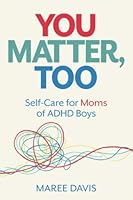 You Matter, Too: Self-Care for Moms of ADHD Boys 0473649616 Book Cover