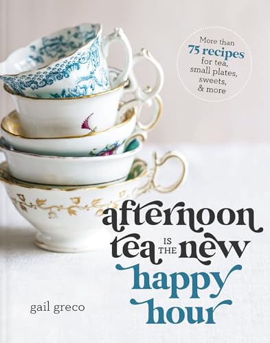 Is The New Happy Hour: More Than 75 Recipes For Tea, Small P
