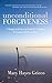 Unconditional Forgiveness: A Simple and Proven Method to Forgive Everyone and Everything
