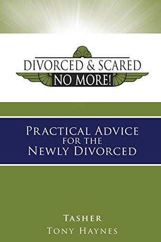Divorced and Scared No More! Practical Advice for the Newly Divorced