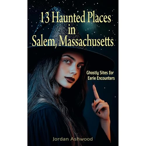 13 Haunted Places in Salem, Massachusetts by Jordan Ashwood episode artwork