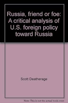 Paperback Russia, friend or foe: A critical analysis of U.S. foreign policy toward Russia Book