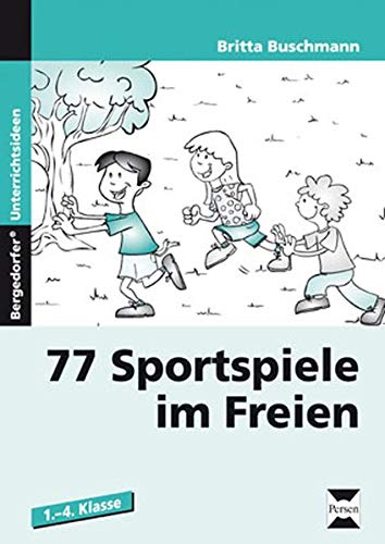77 Sportspiele im Freien: (1. bis 4. Klasse) 77 Sportspiele im Freien: (1. bis 4. Klasse)