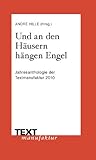 Und an den Häusern hängen Engel: Jahresanthologie der Textmanufaktur. Mit einem Gespräch mit Feridun Zaimoglu: Jahresanthologie der Textmanfaktur 2010 - Herausgeber: André Hille 