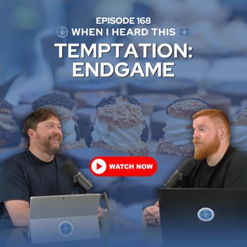 Episode 168 &ndash; Temptation: Endgame