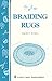 Braiding Rugs: A Storey Country Wisdom Bulletin A-03