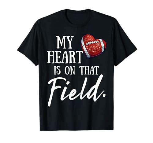 My Heart is on That Field Mother's Day for Football Mom T-Shirt